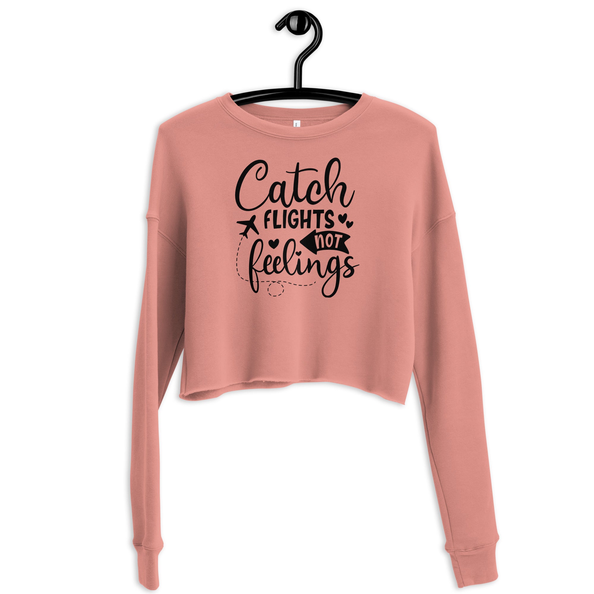 Catch Flights not Feelings - Crop Sweatshirt