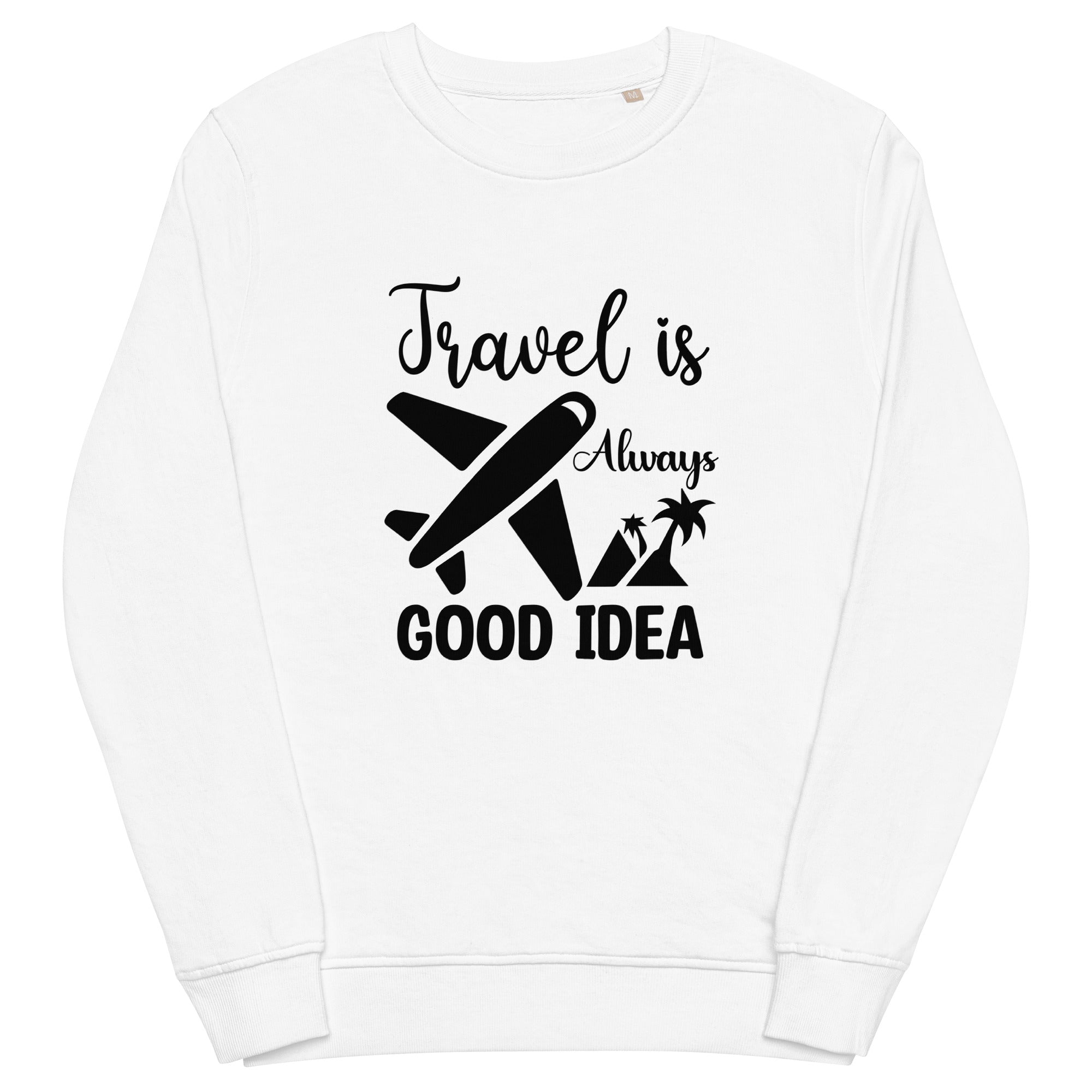 Travel is Always a Good Idea - Sweatshirt