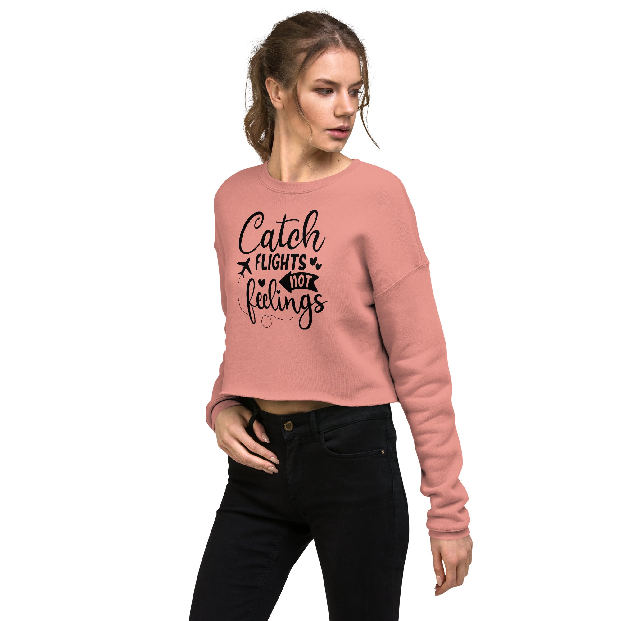 Catch Flights not Feelings - Crop Sweatshirt
